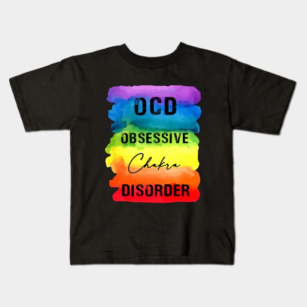 OCD Obsessive Chakra Disorder - Chakra Shine Kids T-Shirt by Chakra Shine